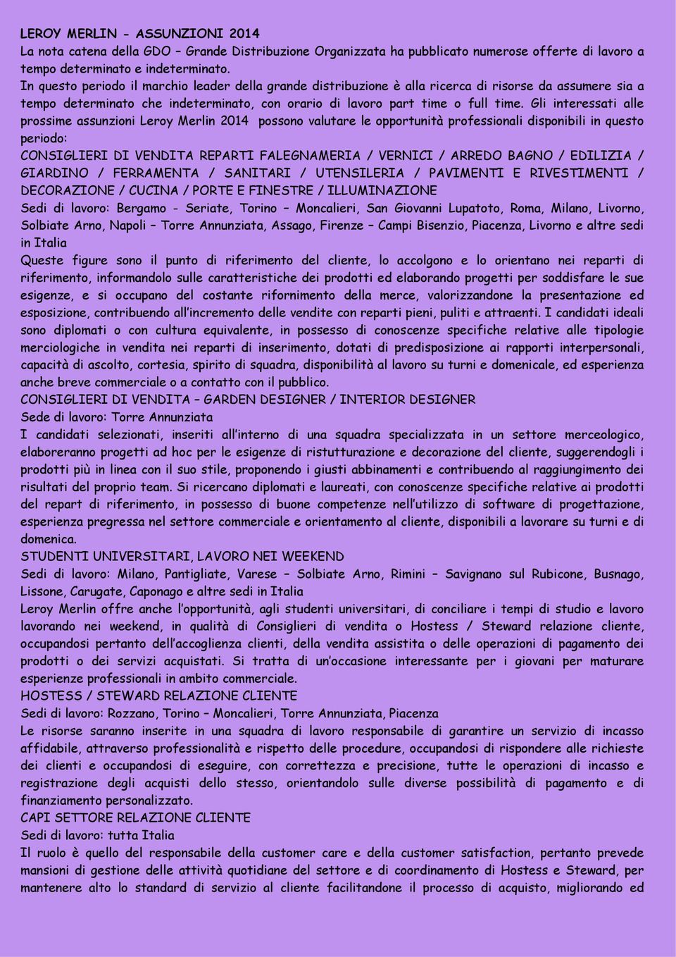 Gli interessati alle prossime assunzioni Leroy Merlin 2014 possono valutare le opportunità professionali disponibili in questo periodo: CONSIGLIERI DI VENDITA REPARTI FALEGNAMERIA / VERNICI / ARREDO