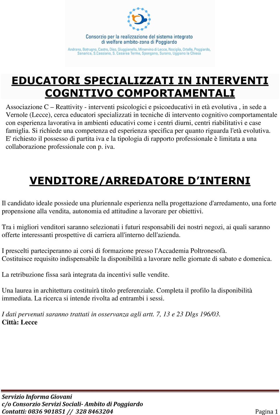 Si richiede una competenza ed esperienza specifica per quanto riguarda l'età evolutiva.