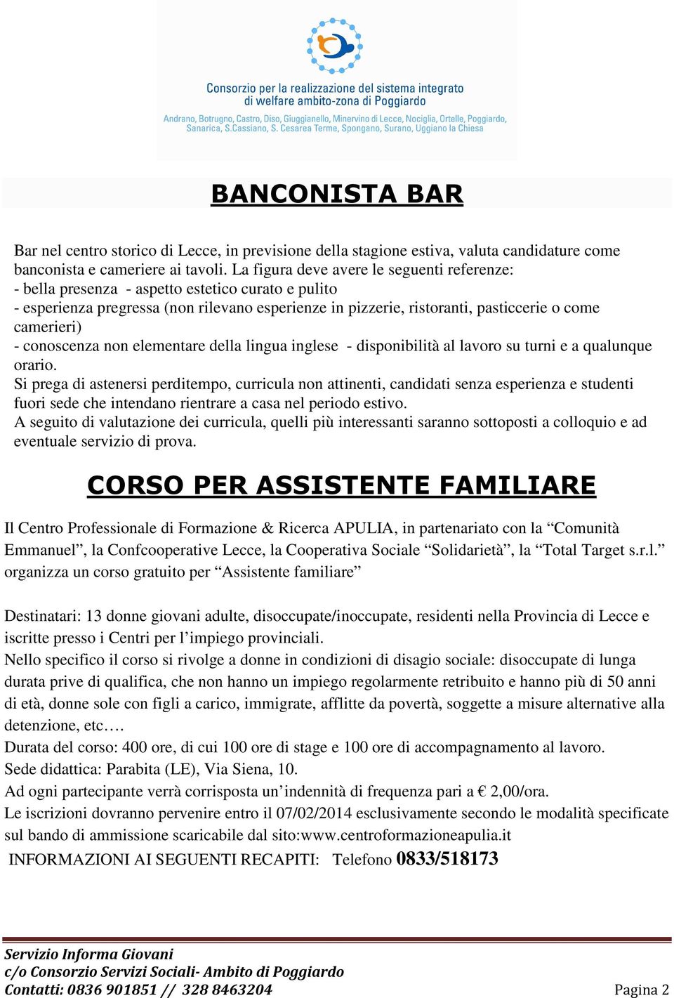 - conoscenza non elementare della lingua inglese - disponibilità al lavoro su turni e a qualunque orario.