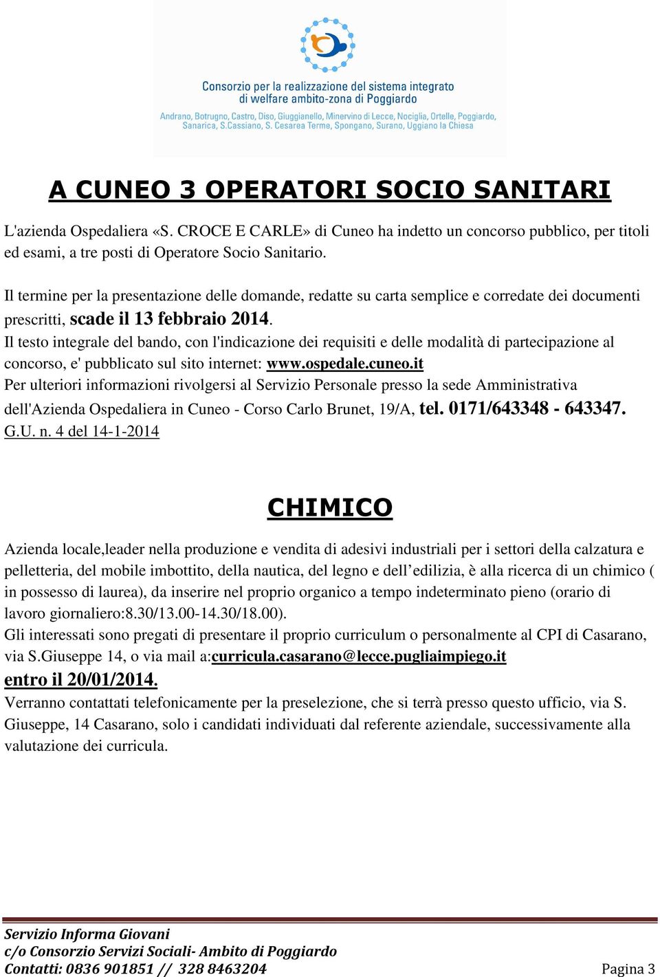 Il testo integrale del bando, con l'indicazione dei requisiti e delle modalità di partecipazione al concorso, e' pubblicato sul sito internet: www.ospedale.cuneo.