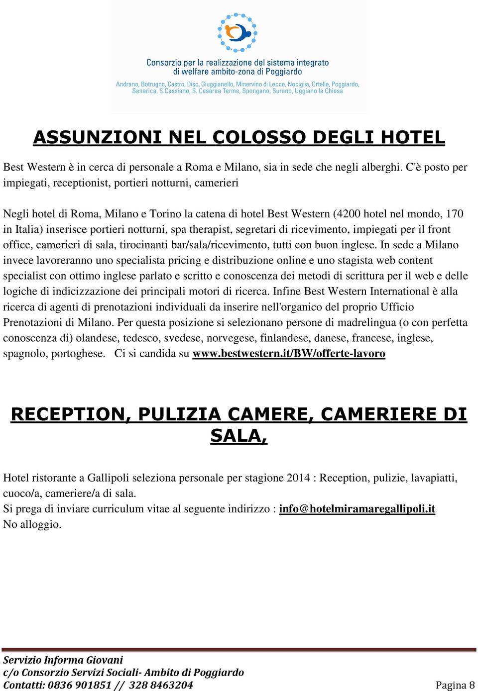 notturni, spa therapist, segretari di ricevimento, impiegati per il front office, camerieri di sala, tirocinanti bar/sala/ricevimento, tutti con buon inglese.