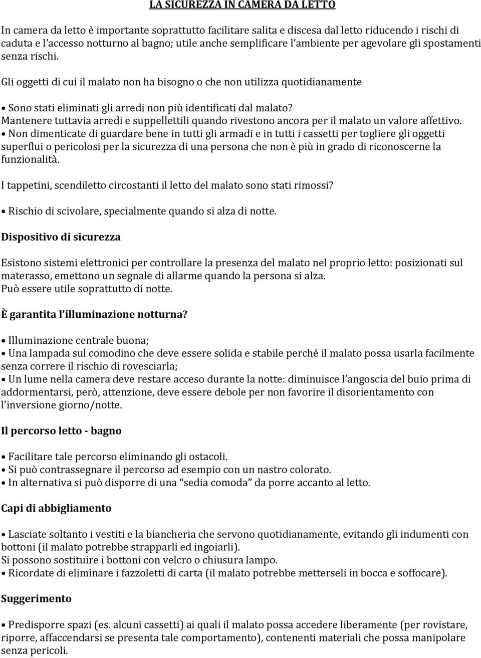 Mantenere tuttavia arredi e suppellettili quando rivestono ancora per il malato un valore affettivo.