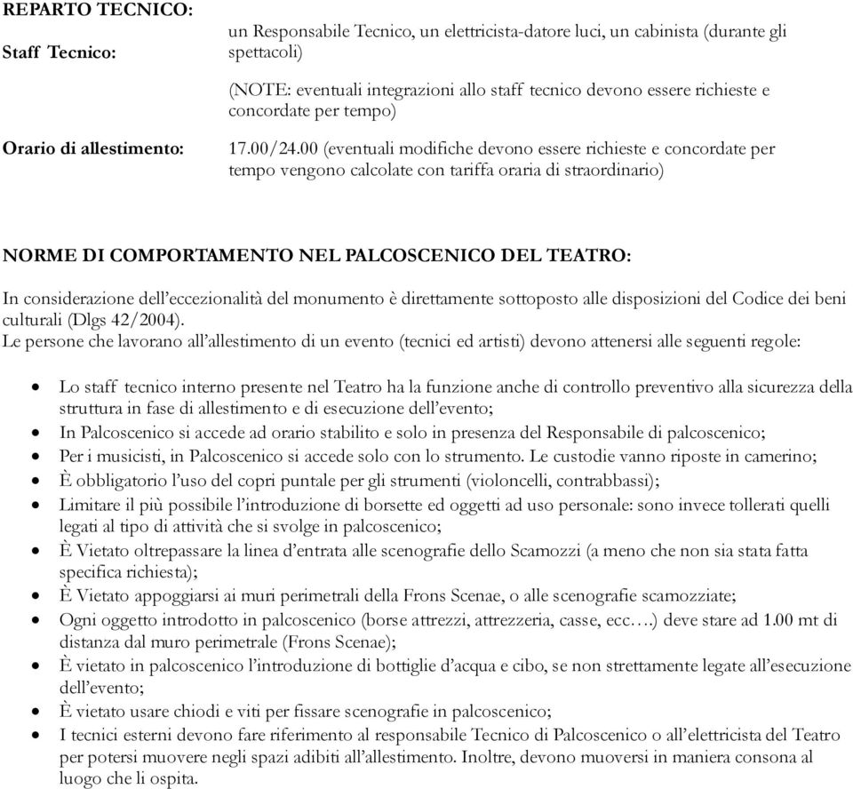 00 (eventuali modifiche devono essere richieste e concordate per tempo vengono calcolate con tariffa oraria di straordinario) NORME DI COMPORTAMENTO NEL PALCOSCENICO DEL TEATRO: In considerazione