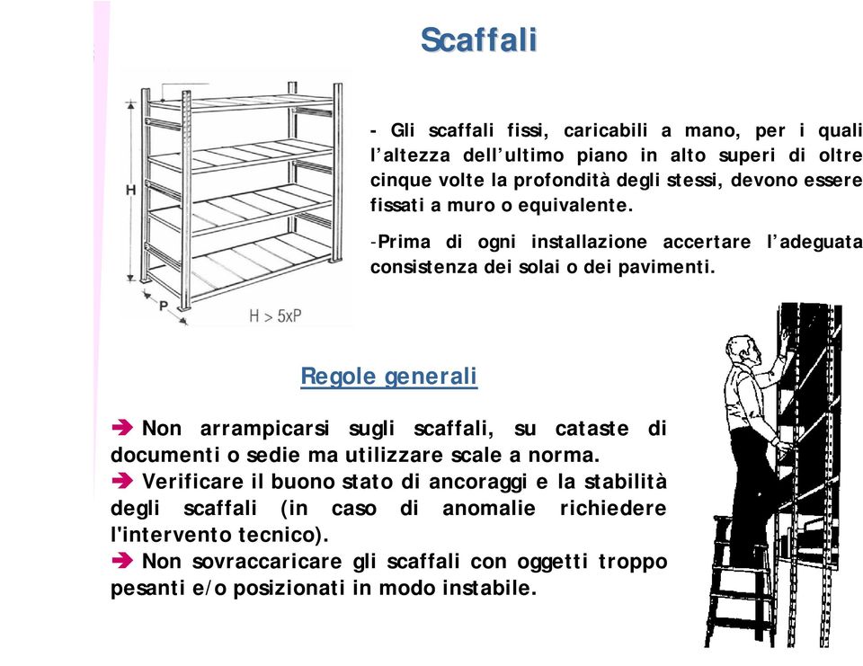 Regole generali Non arrampicarsi sugli scaffali, su cataste di documenti o sedie ma utilizzare scale a norma.