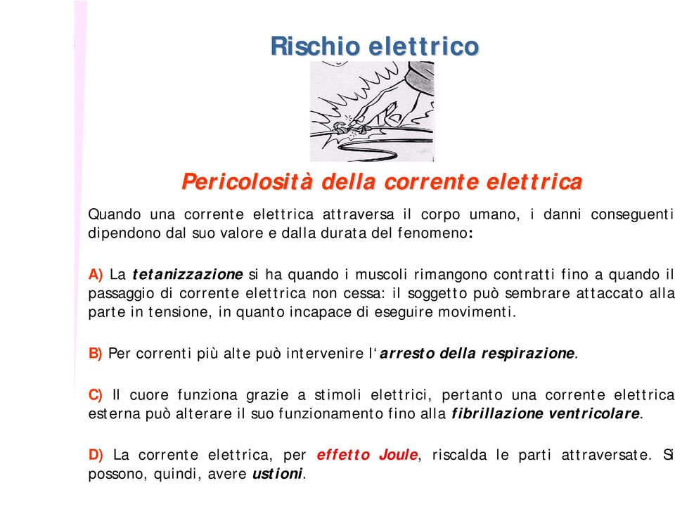 quanto incapace di eseguire movimenti. B) Per correnti più alte può intervenire l arresto della respirazione.