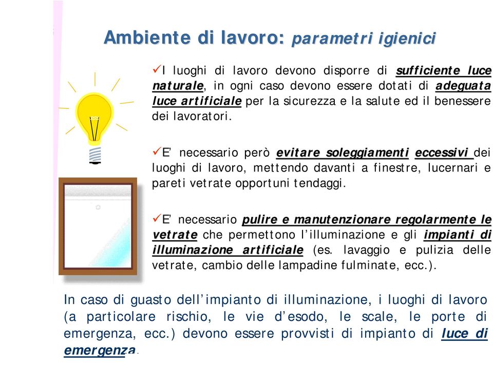 E necessario pulire e manutenzionare regolarmente le vetrate che permettono l illuminazione e gli impianti di illuminazione artificiale (es.