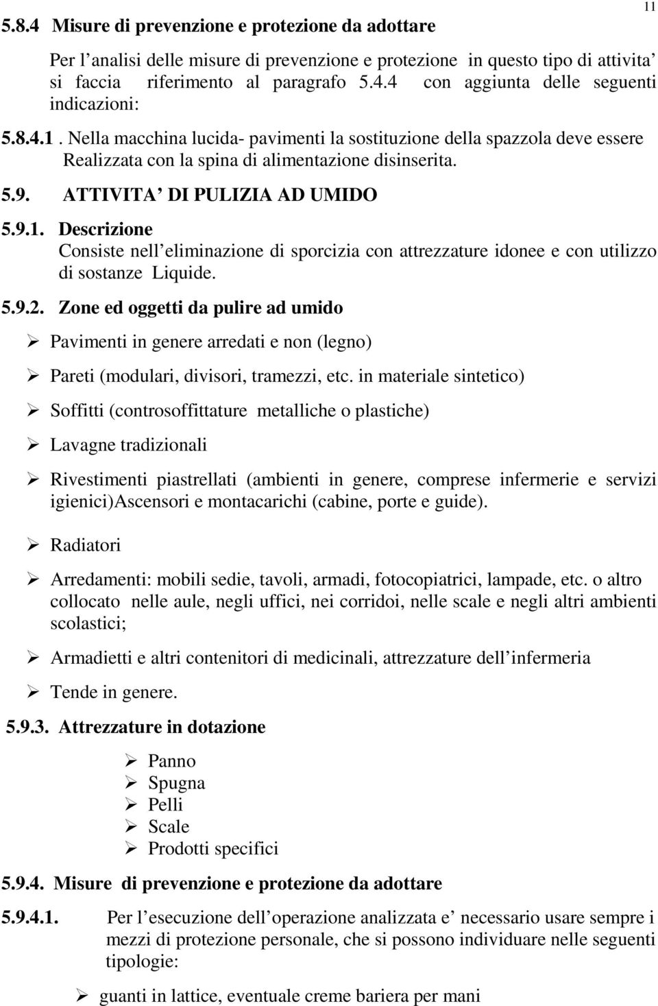 5.9.2. Zone ed oggetti da pulire ad umido Pavimenti in genere arredati e non (legno) Pareti (modulari, divisori, tramezzi, etc.