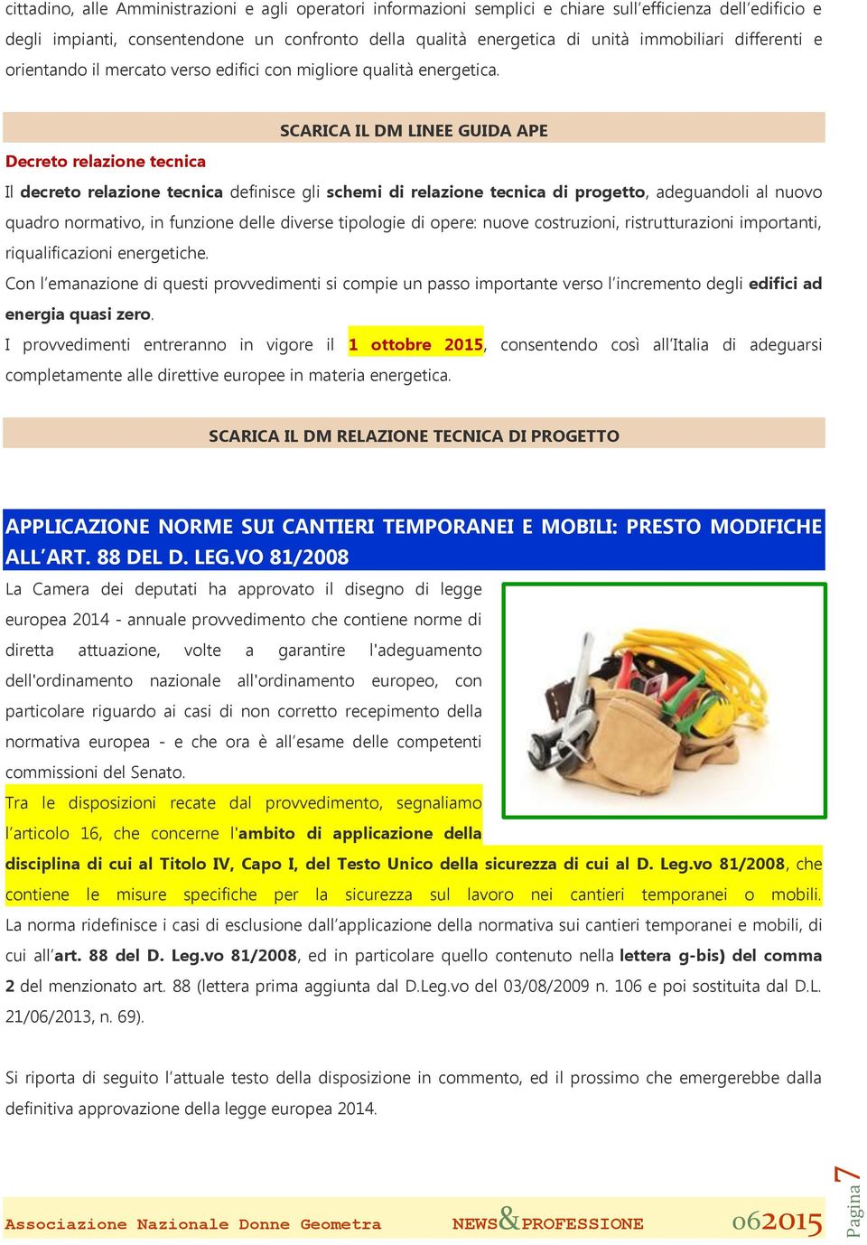 SCARICA IL DM LINEE GUIDA APE Decreto relazione tecnica Il decreto relazione tecnica definisce gli schemi di relazione tecnica di progetto, adeguandoli al nuovo quadro normativo, in funzione delle