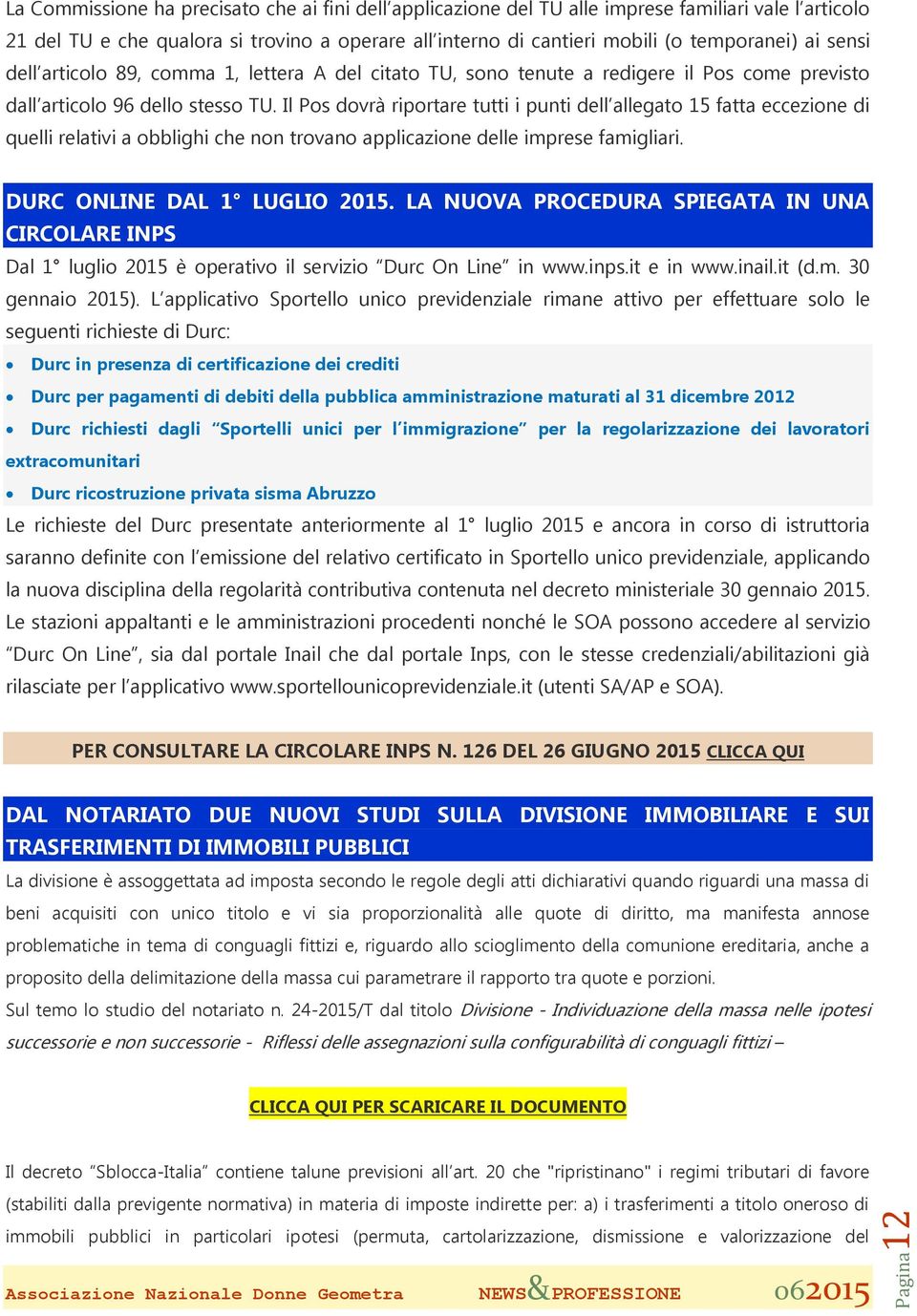 Il Pos dovrà riportare tutti i punti dell allegato 15 fatta eccezione di quelli relativi a obblighi che non trovano applicazione delle imprese famigliari. DURC ONLINE DAL 1 LUGLIO 2015.