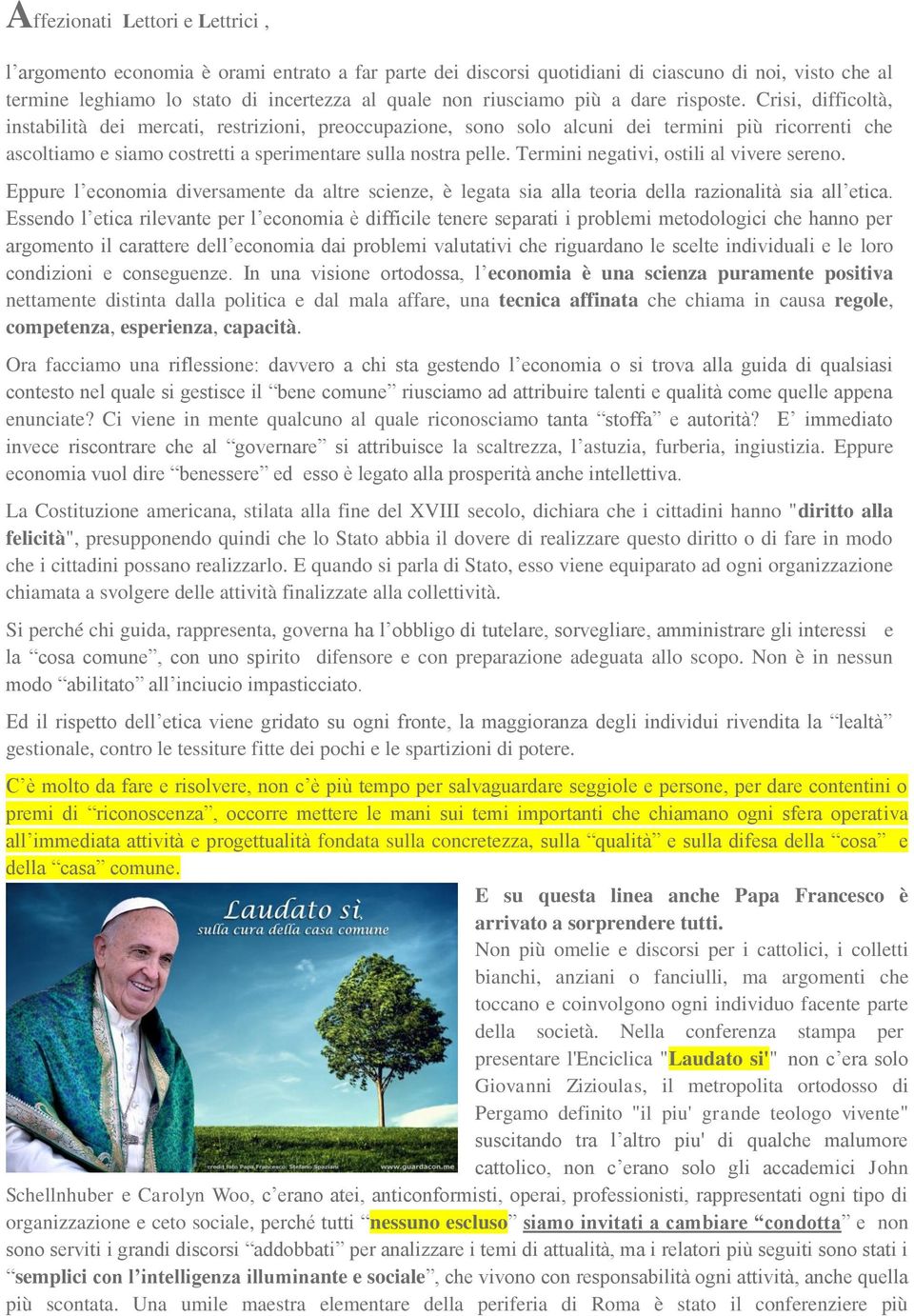 Crisi, difficoltà, instabilità dei mercati, restrizioni, preoccupazione, sono solo alcuni dei termini più ricorrenti che ascoltiamo e siamo costretti a sperimentare sulla nostra pelle.