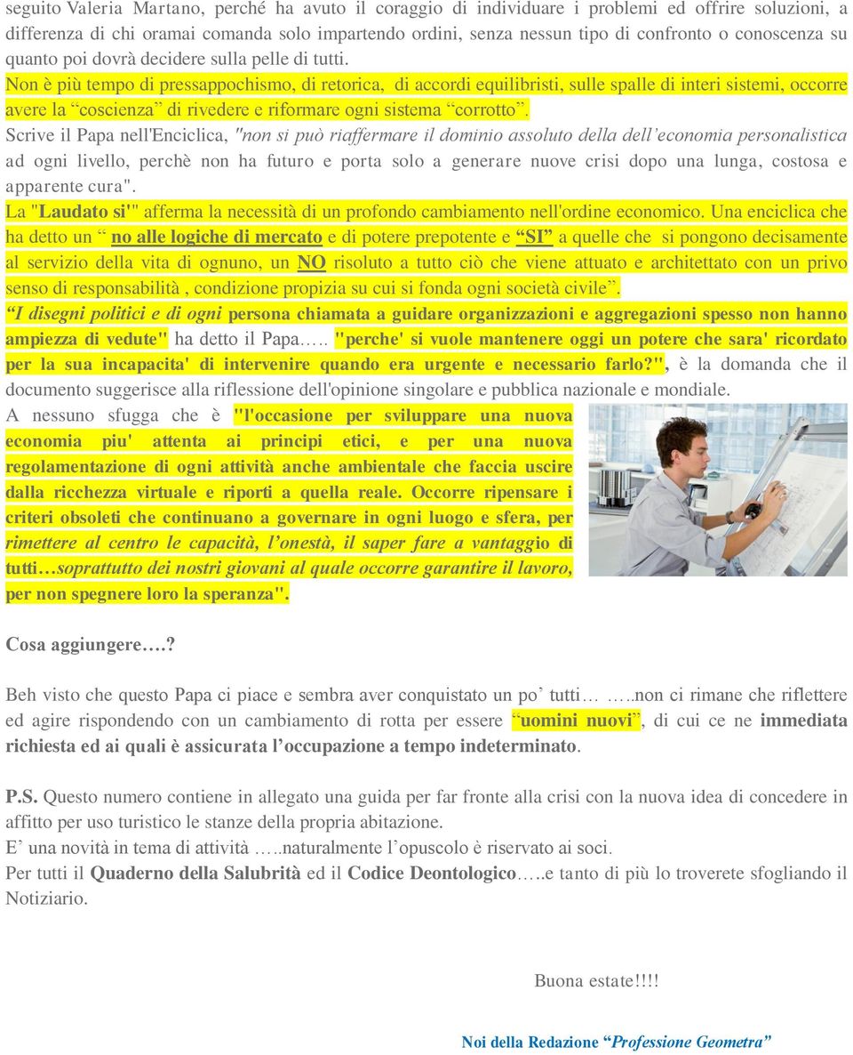 Non è più tempo di pressappochismo, di retorica, di accordi equilibristi, sulle spalle di interi sistemi, occorre avere la coscienza di rivedere e riformare ogni sistema corrotto.