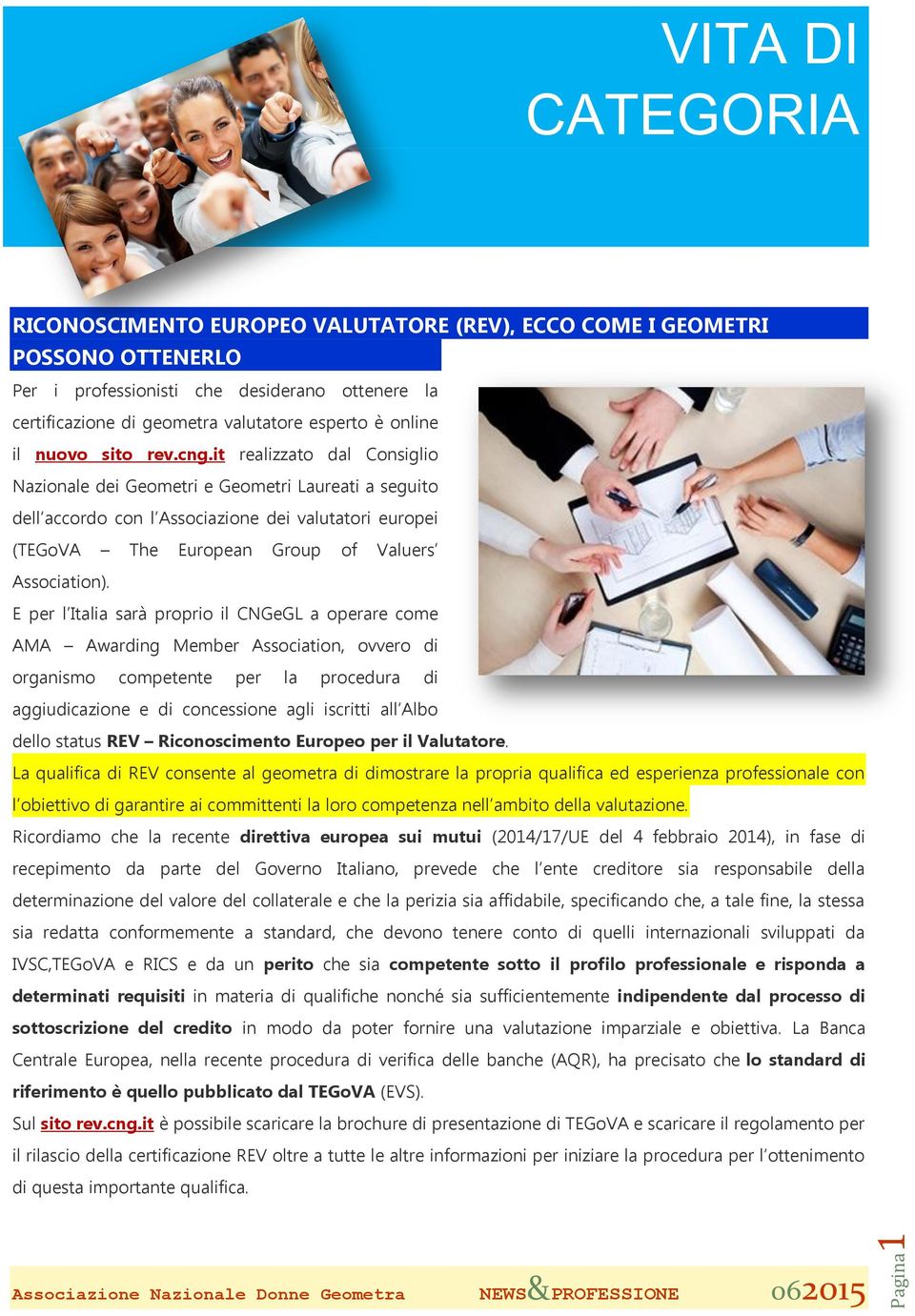 it realizzato dal Consiglio Nazionale dei Geometri e Geometri Laureati a seguito dell accordo con l Associazione dei valutatori europei (TEGoVA The European Group of Valuers Association).