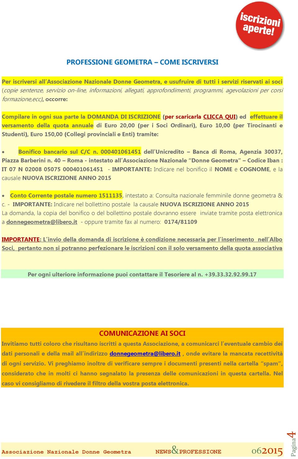 versamento della quota annuale di Euro 20,00 (per i Soci Ordinari), Euro 10,00 (per Tirocinanti e Studenti), Euro 150,00 (Collegi provinciali e Enti) tramite: Bonifico bancario sul C/C n.