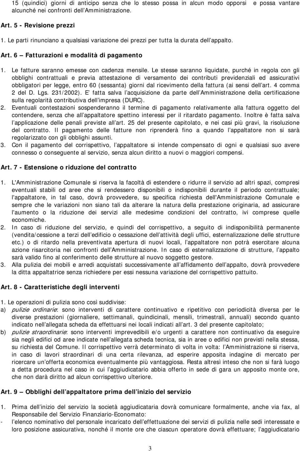 L stss saranno liquidat, purché in rgola con gli obblighi contrattuali prvia attstazion di vrsamnto di contributi prvidnziali d assicurativi obbligatori pr lgg, ntro 60 (sssanta) giorni dal ricvimnto