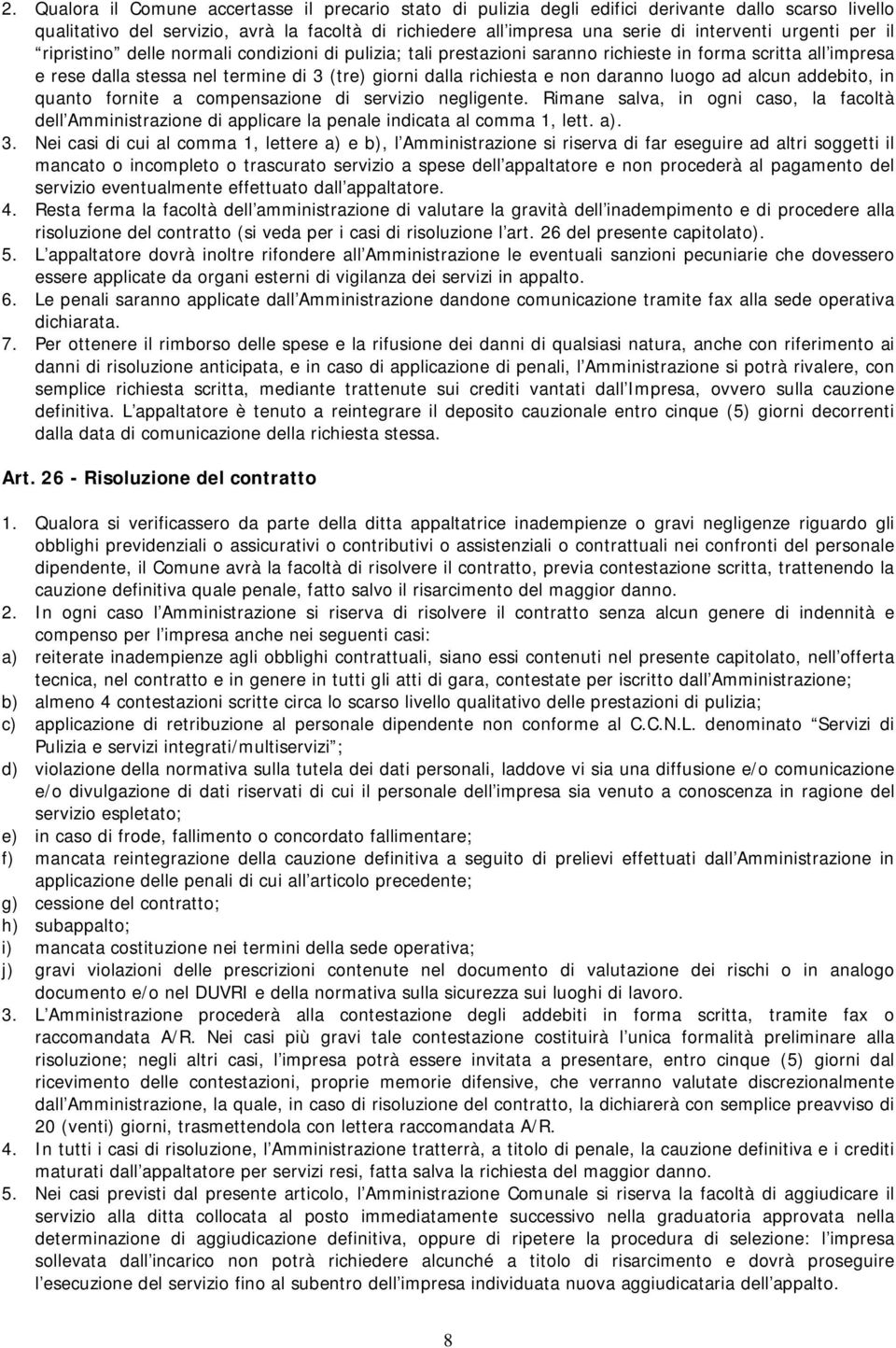 fornit a compnsazion di srvizio nglignt. Riman salva, in ogni caso, la facoltà dll Amministrazion di applicar la pl indicata al comma 1, ltt. a). 3.