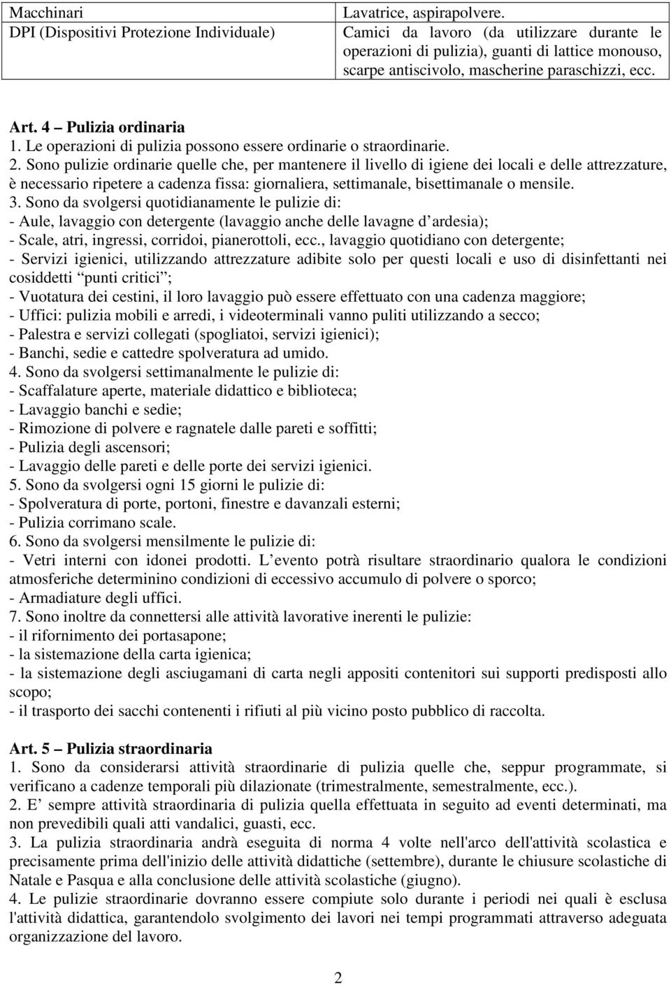 Le operazioni di pulizia possono essere ordinarie o straordinarie. 2.