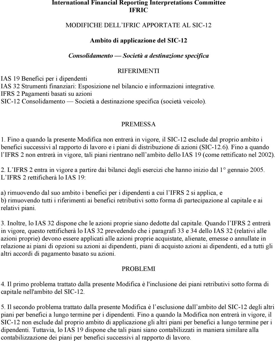 IFRS 2 Pagamenti basati su azioni SIC-12 Consolidamento Società a destinazione specifica (società veicolo). PREMESSA 1.