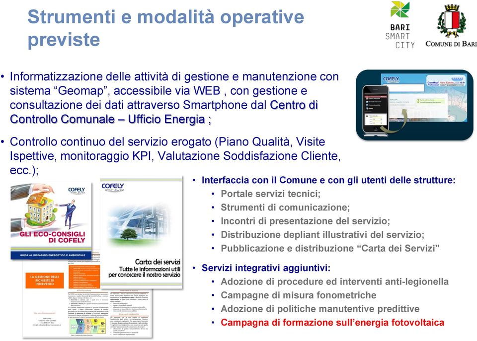 ); Interfaccia con il Comune e con gli utenti delle strutture: Portale servizi tecnici; Strumenti di comunicazione; Incontri di presentazione del servizio; Distribuzione depliant illustrativi del