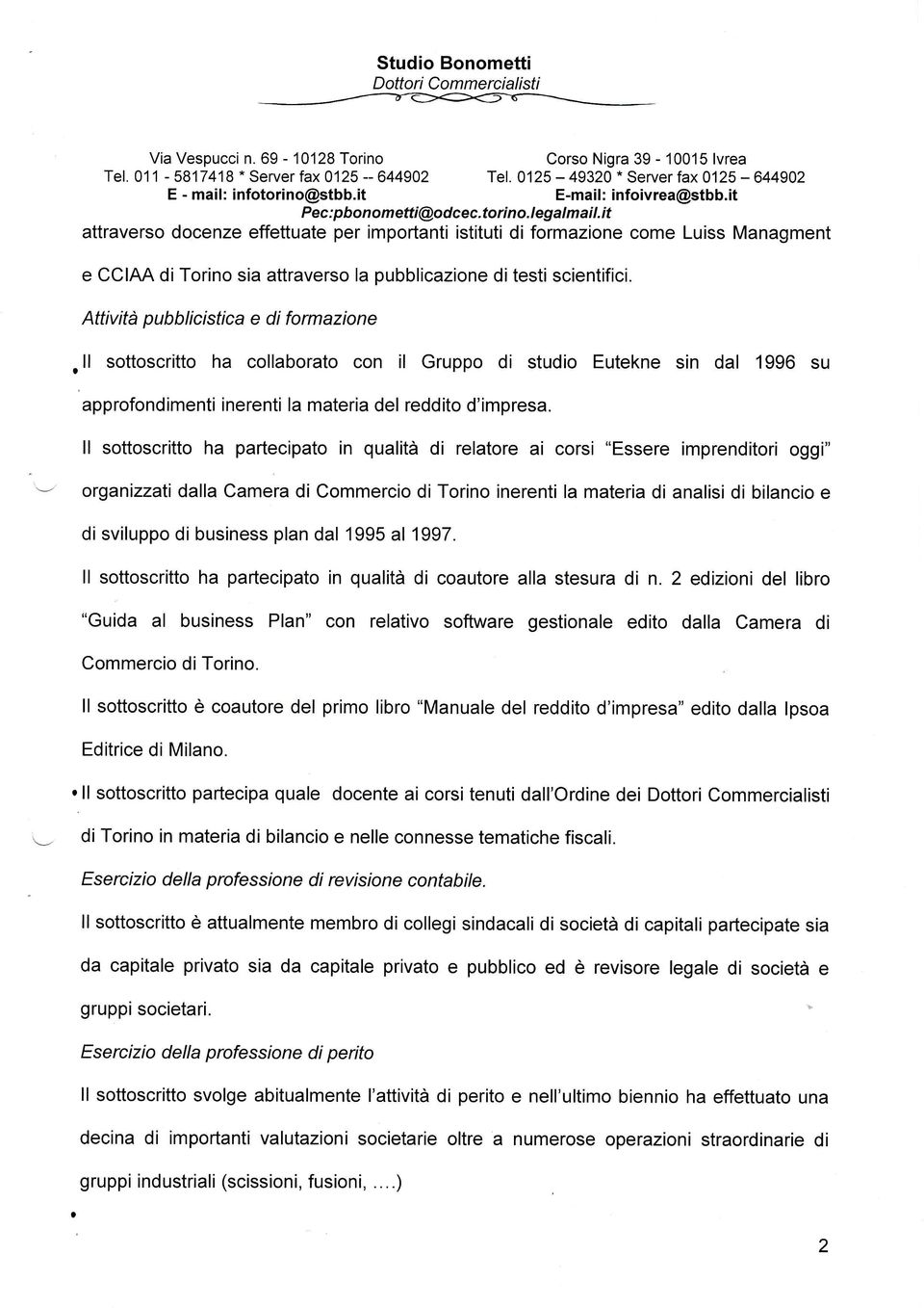 Attività pubblicistica e di formazione.ll sottoscritto ha collaborato con il Gruppo di studio Eutekne sin dal 1996 su approfondimenti inerenti la materia del reddito d'impresa.