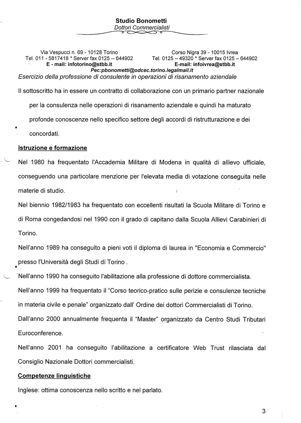 it Esercizio della professione di consulente in operazioni di risanamento aziendale ll sottoscritto ha in essere un contratto di collaborazione con un primario partner nazionale per la consulenza