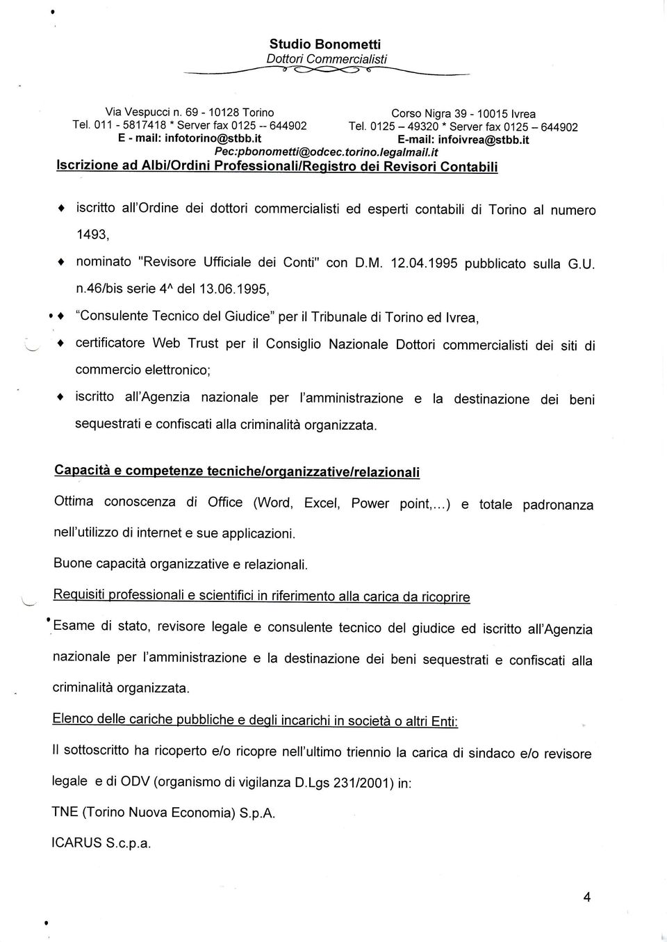 nominato "Revisore Ufficiale dei Conti" con D.M. 12.04.1995 pubblicato sulla G.U. n.46/bis serie 4^ del 13.06.1995, r "Consulente Tecnico del Giudice" per il Tribunale di Torino ed lvrea,.