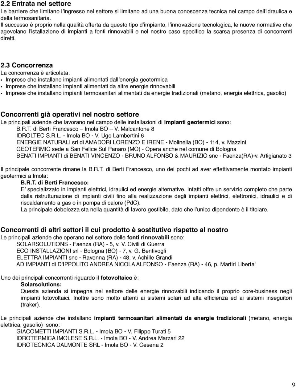 specifico la scarsa presenza di concorrenti diretti. 2.