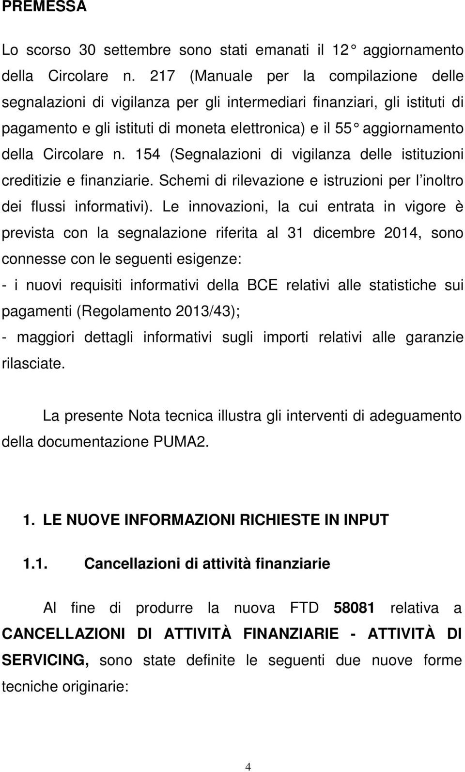 n. 154 (Segnalazioni di vigilanza delle istituzioni creditizie e finanziarie. Schemi di rilevazione e istruzioni per l inoltro dei flussi informativi).