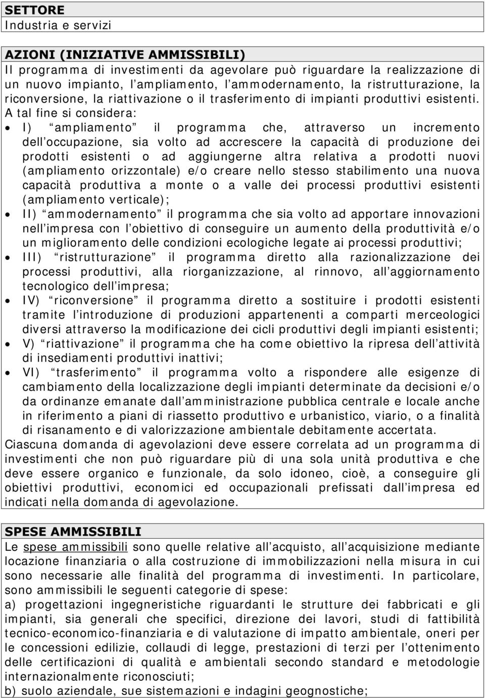 A tal fine si considera: œ I ) am pliam ent o il program m a che, at t raverso un increm ent o dell occupazione, sia volt o ad accrescere la capacit à di produzione dei prodot t i esist ent i o ad