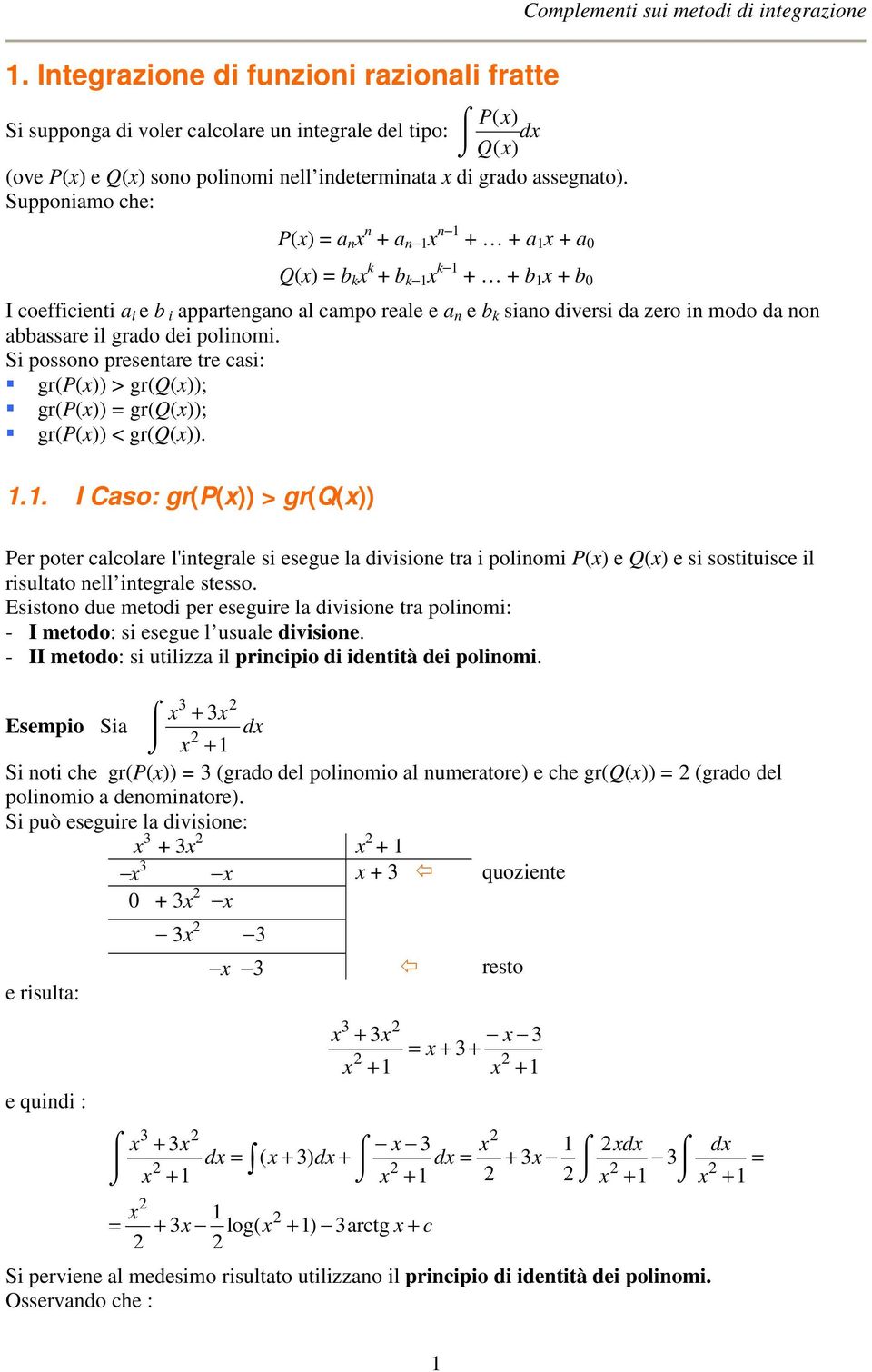 S ossono esentae te cas: gp > gq; gp gq; gp < gq... I aso: gp > gq Pe ote calcolae l'ntegale s esege la dvsone ta olno P e Q e s sosttsce l sltato nell ntegale stesso.