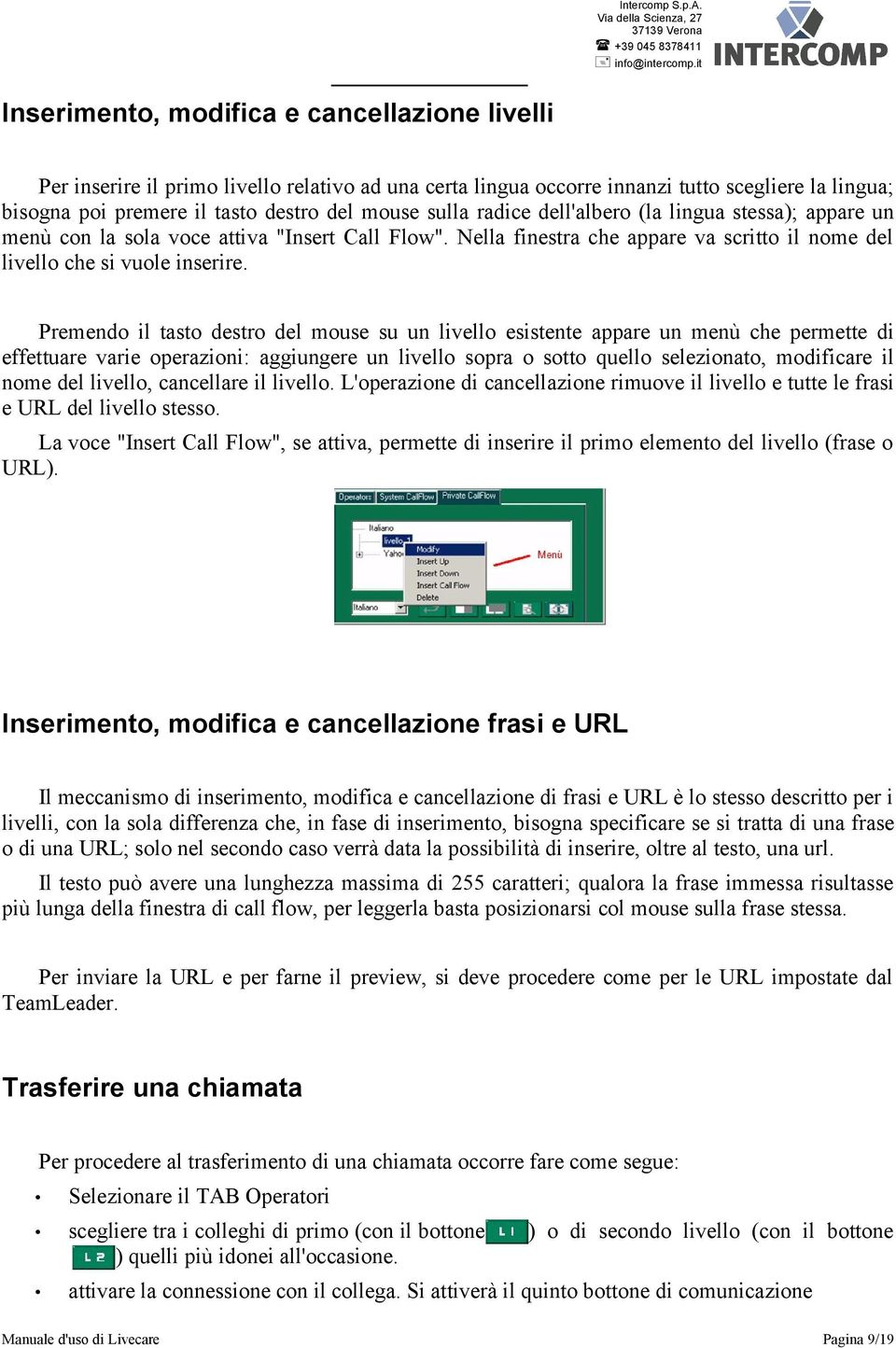 Premendo il tasto destro del mouse su un livello esistente appare un menù che permette di effettuare varie operazioni: aggiungere un livello sopra o sotto quello selezionato, modificare il nome del