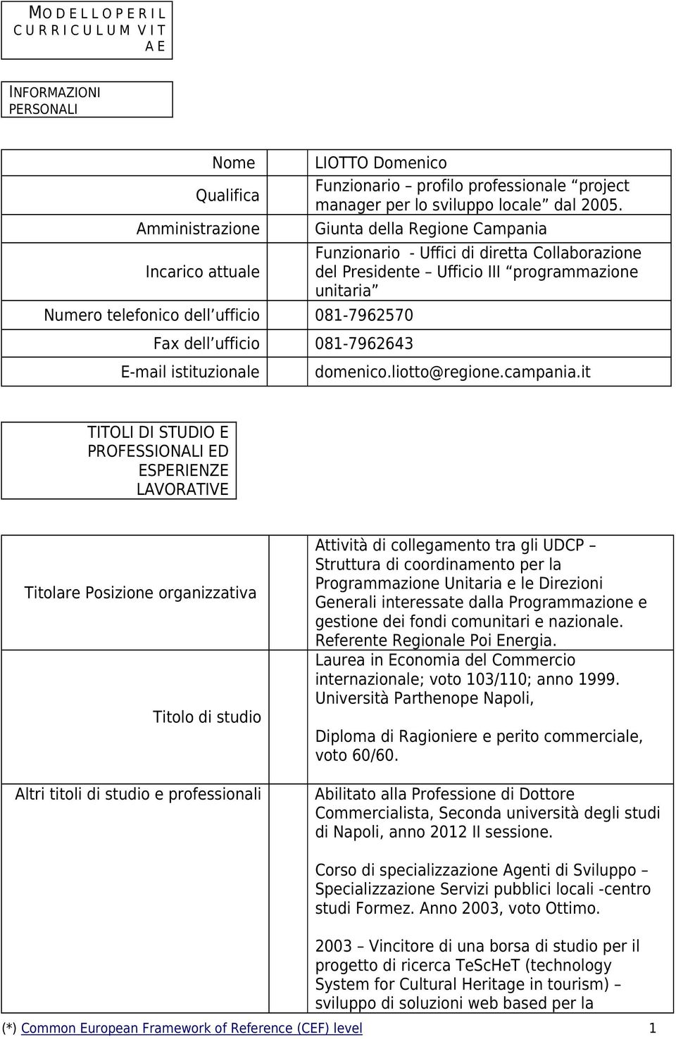 Giunta della Regione Campania Funzionario Uffici di diretta Collaborazione del Presidente Ufficio III programmazione unitaria domenico.liotto@regione.campania.