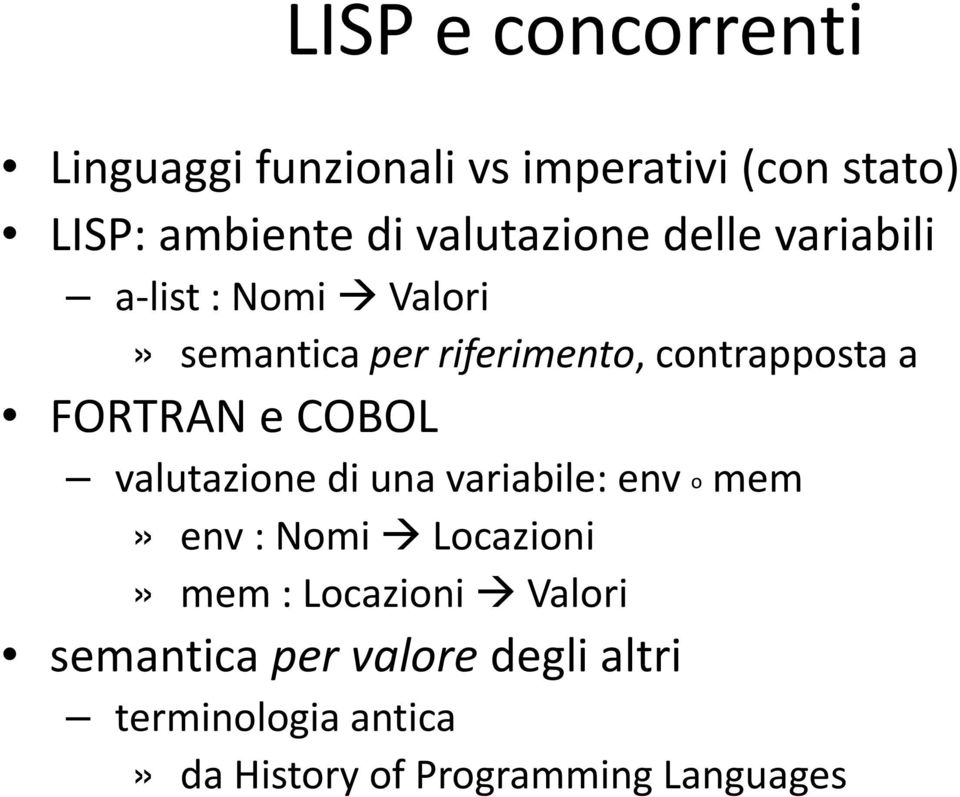 FORTRAN e COBOL valutazione di una variabile: env o mem» env : Nomi Locazioni» mem :