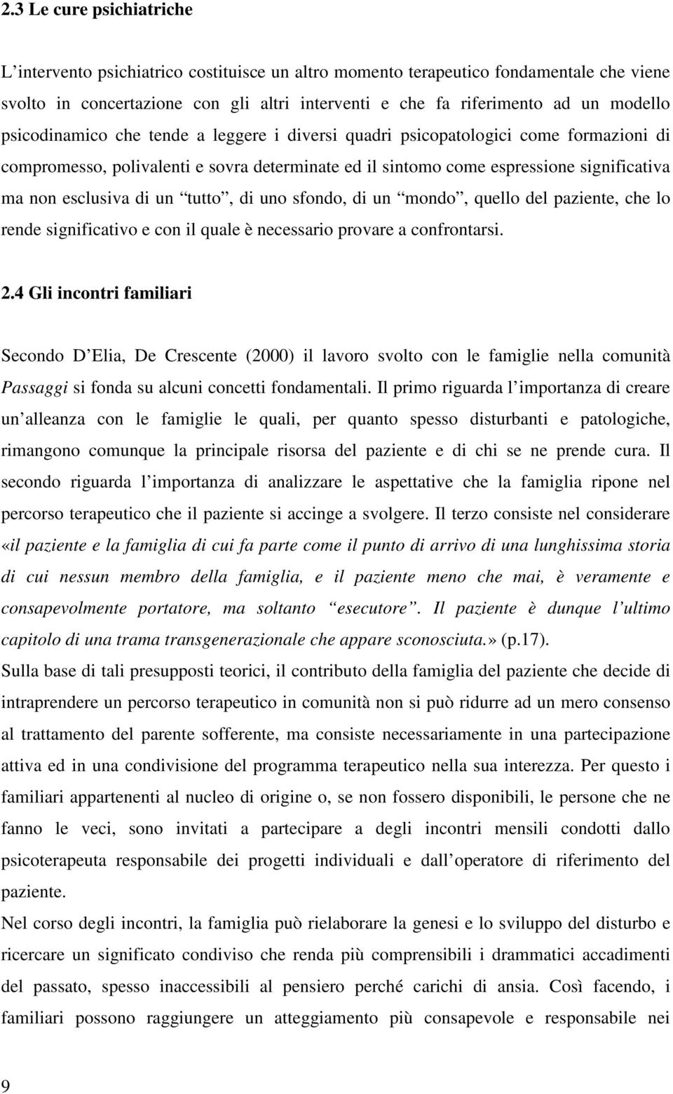 tutto, di uno sfondo, di un mondo, quello del paziente, che lo rende significativo e con il quale è necessario provare a confrontarsi. 2.