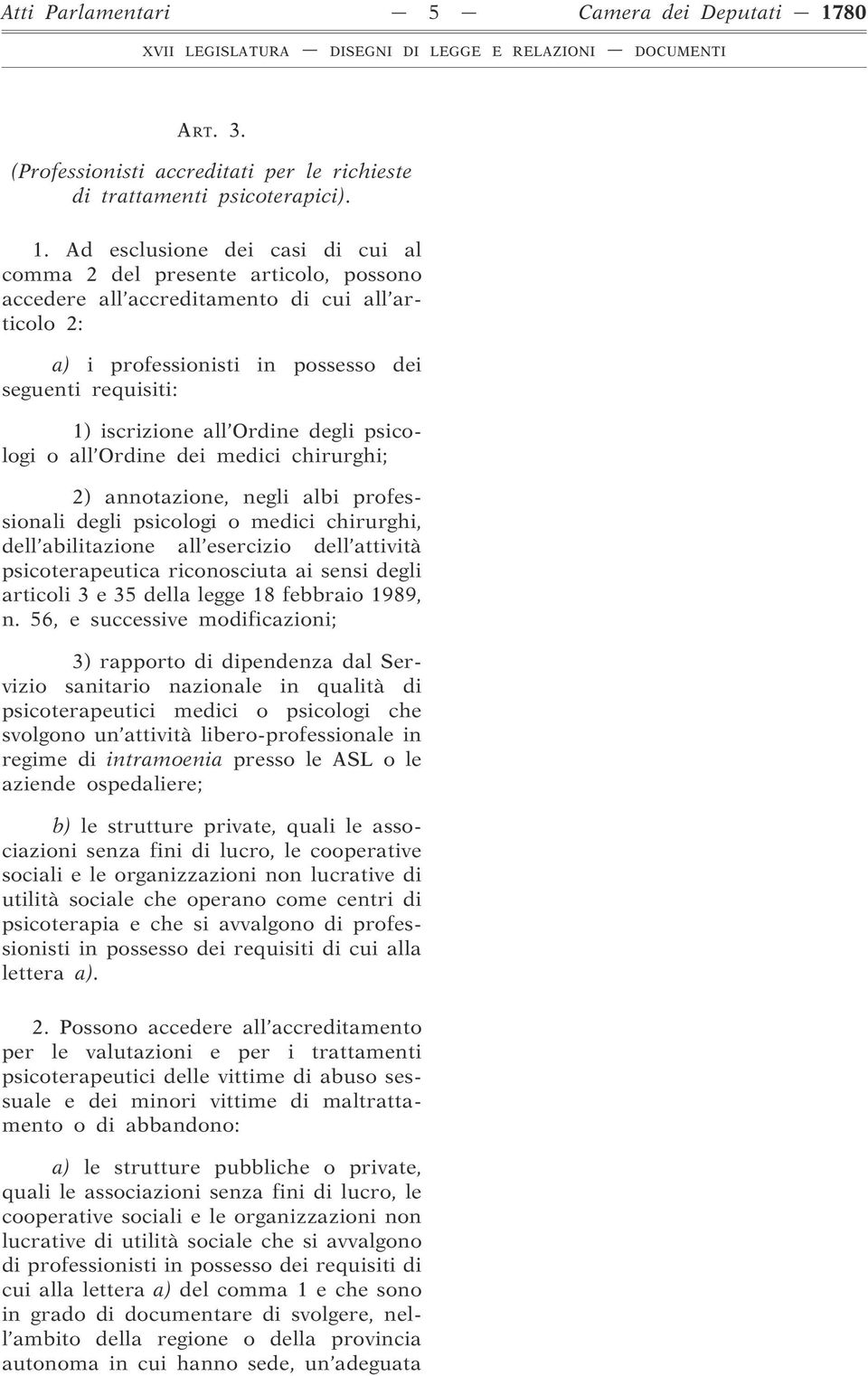 Ad esclusione dei casi di cui al comma 2 del presente articolo, possono accedere all accreditamento di cui all articolo 2: a) i professionisti in possesso dei seguenti requisiti: 1) iscrizione all