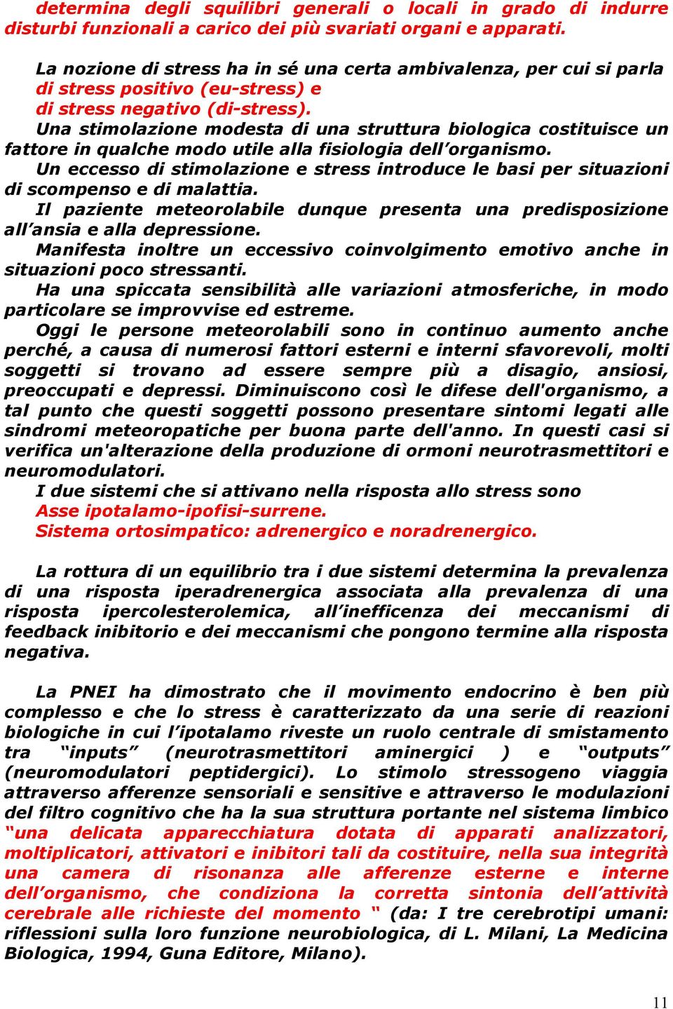 Una stimolazione modesta di una struttura biologica costituisce un fattore in qualche modo utile alla fisiologia dell organismo.