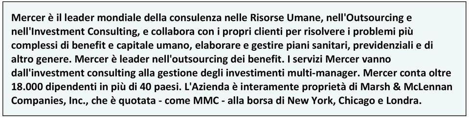 Mercer è leader nell'outsourcing dei benefit. I servizi Mercer vanno dall'investment consulting alla gestione degli investimenti multi manager.