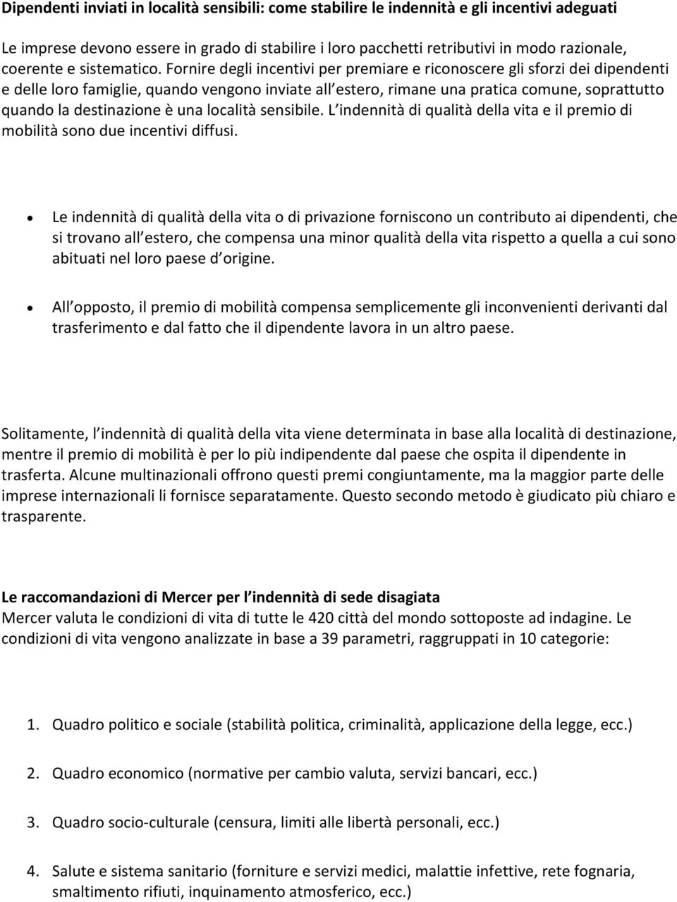 Fornire degli incentivi per premiare e riconoscere gli sforzi dei dipendenti e delle loro famiglie, quando vengono inviate all estero, rimane una pratica comune, soprattutto quando la destinazione è