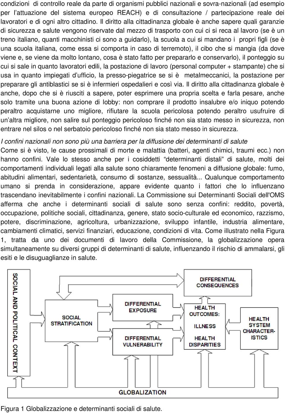 Il diritto alla cittadinanza globale è anche sapere quali garanzie di sicurezza e salute vengono riservate dal mezzo di trasporto con cui ci si reca al lavoro (se è un treno italiano, quanti