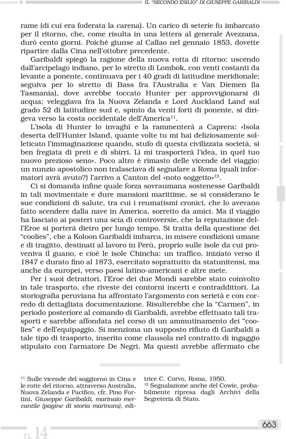 Poiché giunse al Callao nel gennaio 1853, dovette ripartire dalla Cina nell ottobre precedente.