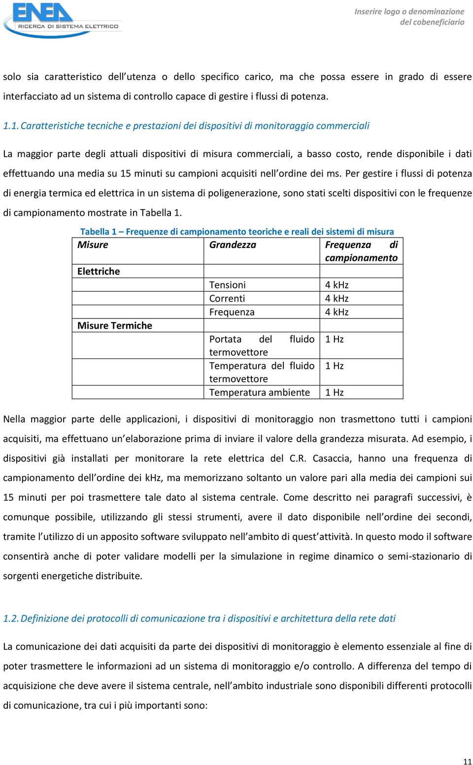 1. Caratteristiche tecniche e prestazioni dei dispositivi di monitoraggio commerciali La maggior parte degli attuali dispositivi di misura commerciali, a basso costo, rende disponibile i dati