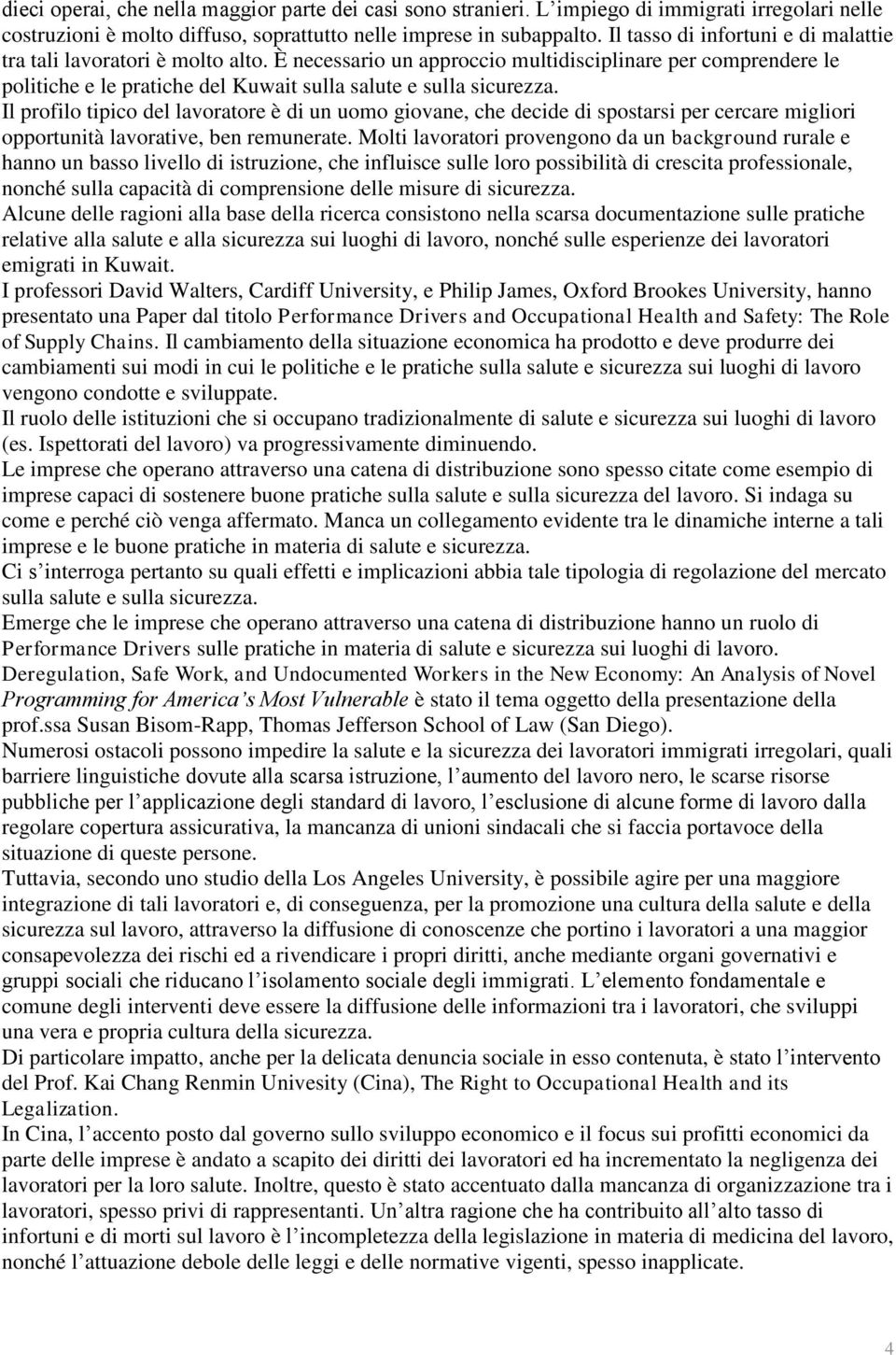 Il profilo tipico del lavoratore è di un uomo giovane, che decide di spostarsi per cercare migliori opportunità lavorative, ben remunerate.