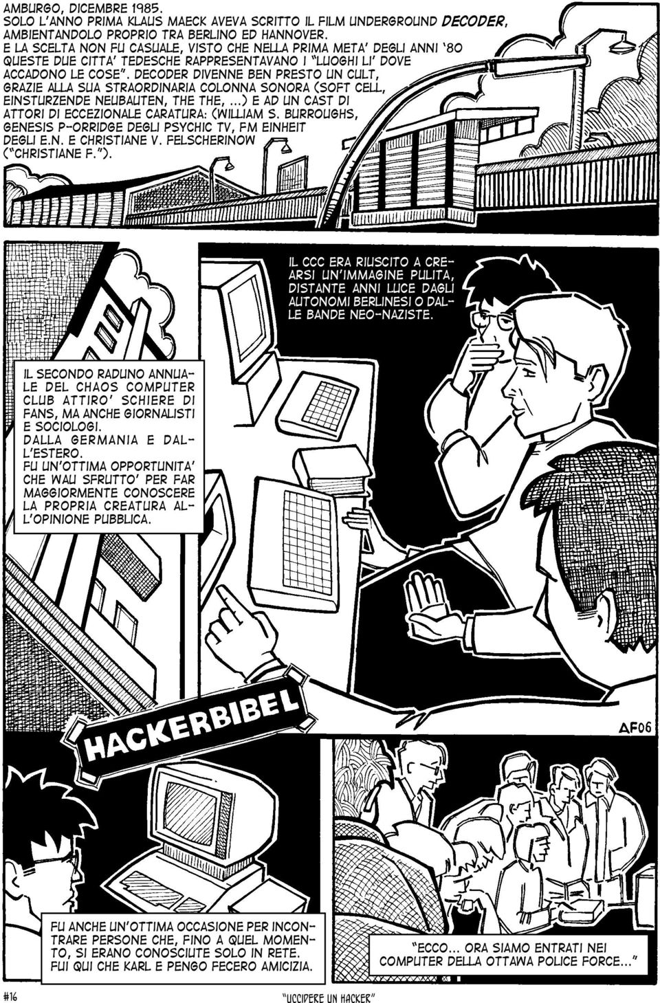 decoder divenne ben presto un cult, grazie alla sua straordinaria colonna sonora (Soft Cell, Einsturzende Neubauten, The The,...) e ad un cast di attori di eccezionale caratura: (William S.