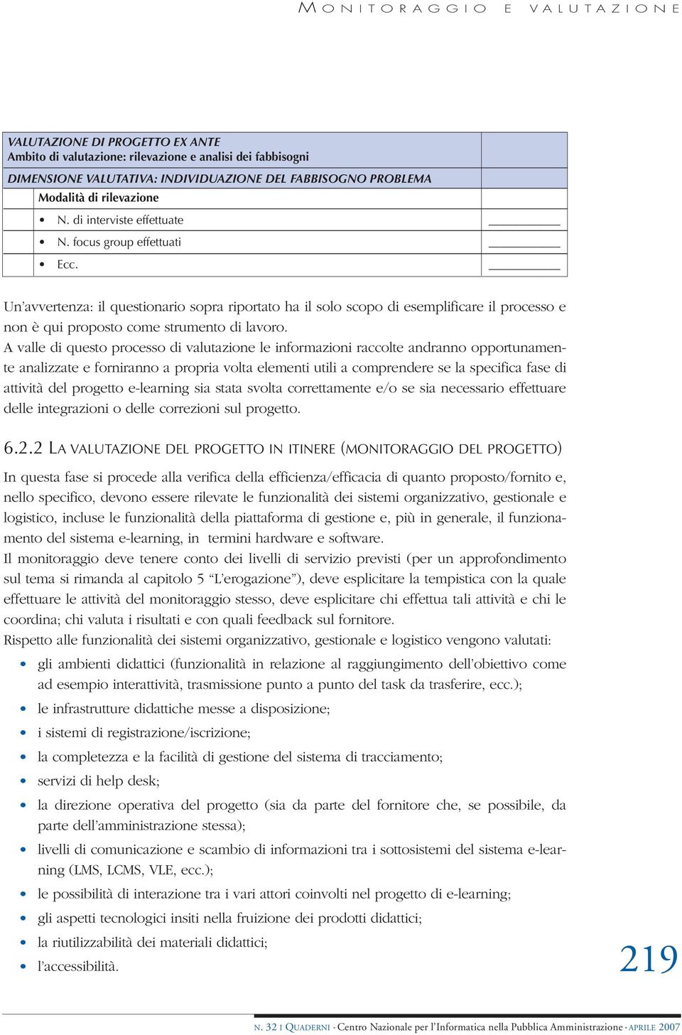 Un avvertenza: il questionario sopra riportato ha il solo scopo di esemplificare il processo e non è qui proposto come strumento di lavoro.