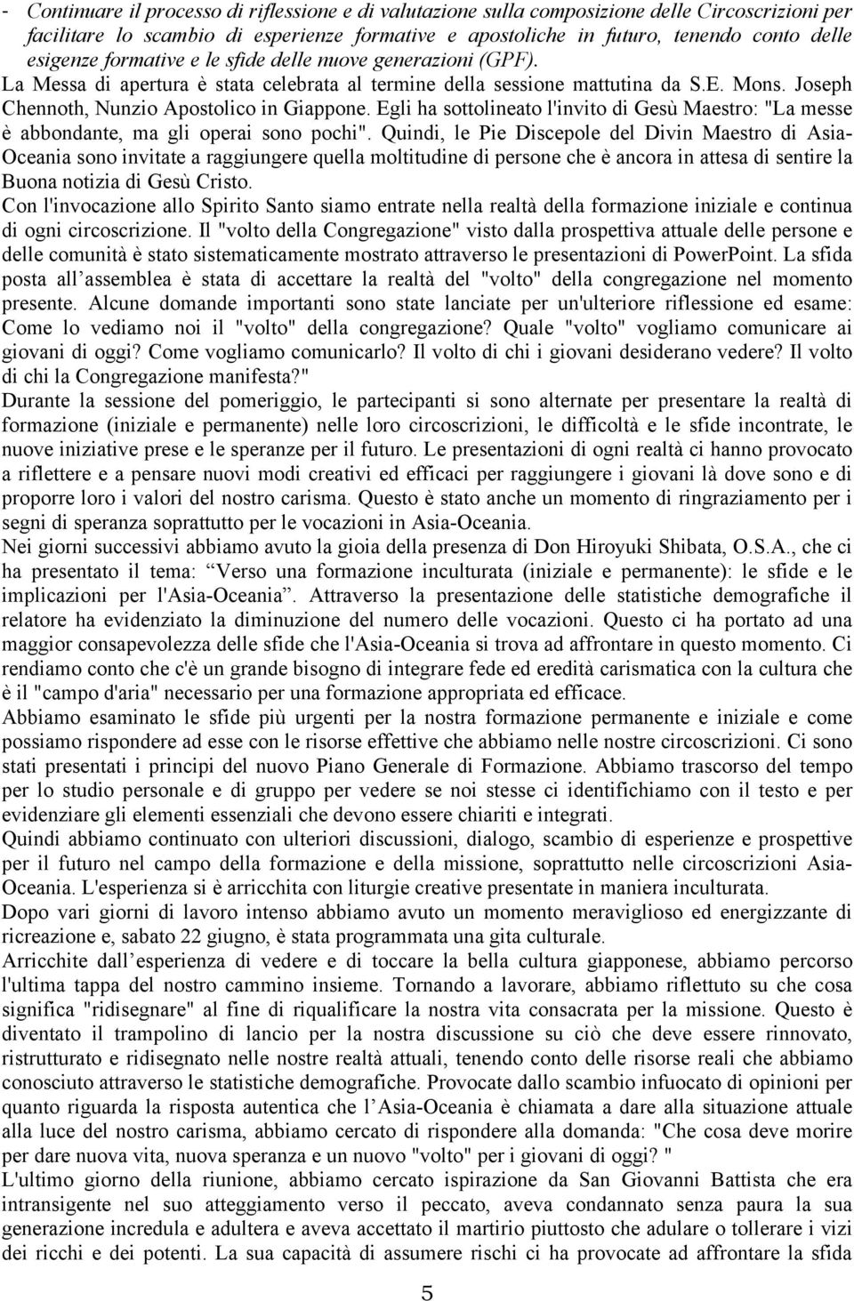 Egli ha sottolineato l'invito di Gesù Maestro: "La messe è abbondante, ma gli operai sono pochi".