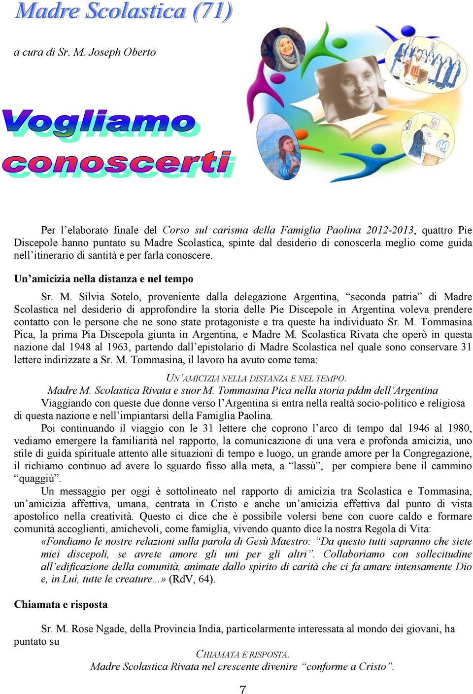 guida nell itinerario di santità e per farla conoscere. Un amicizia nella distanza e nel tempo Sr. M.