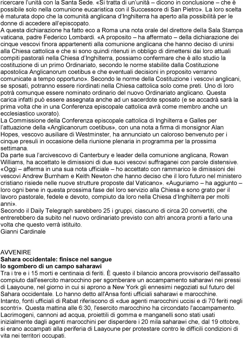 A questa dichiarazione ha fatto eco a Roma una nota orale del direttore della Sala Stampa vaticana, padre Federico Lombardi.