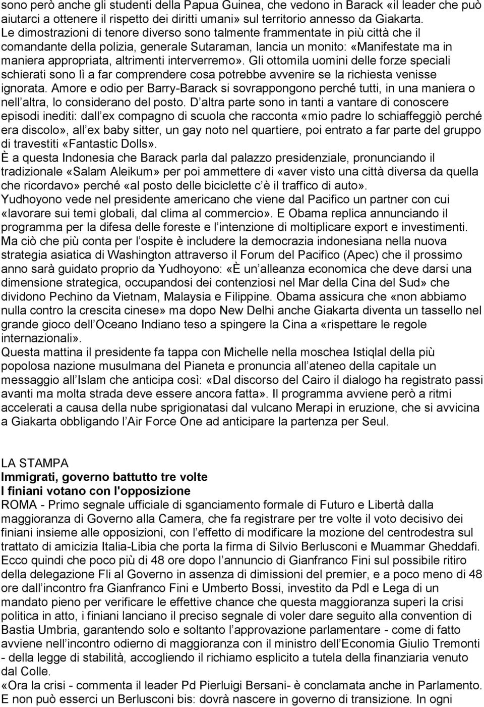 interverremo». Gli ottomila uomini delle forze speciali schierati sono lì a far comprendere cosa potrebbe avvenire se la richiesta venisse ignorata.