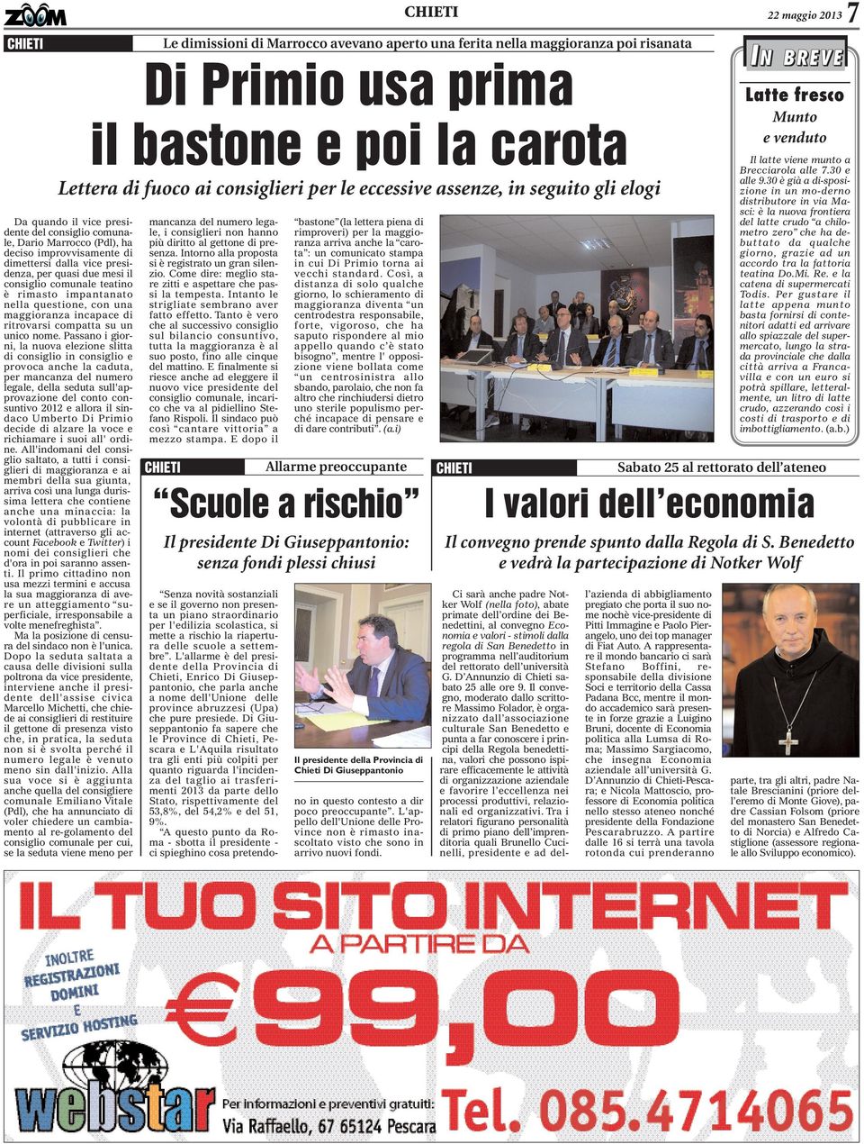 Passano i giorni, la nuova elezione slitta di consiglio in consiglio e provoca anche la caduta, per mancanza del numero legale, della seduta sull'approvazione del conto consuntivo 2012 e allora il