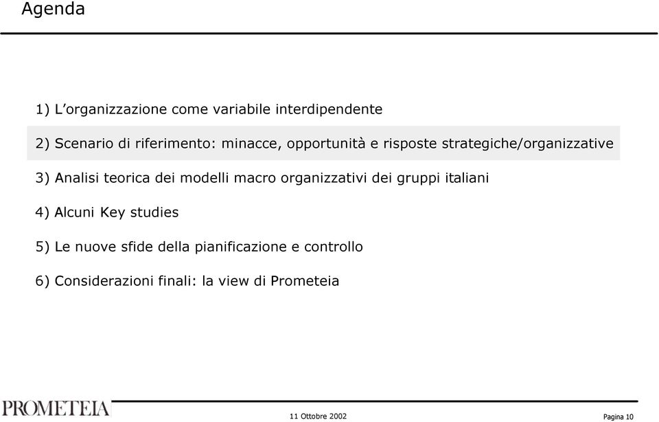 modelli macro organizzativi dei gruppi italiani 4) Alcuni Key studies 5) Le nuove