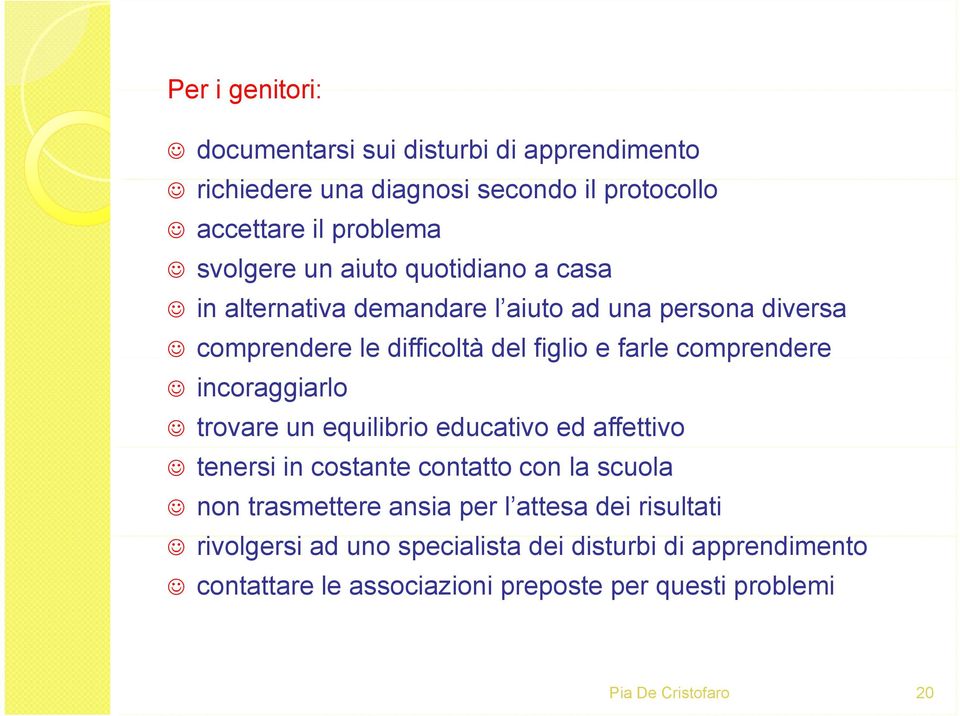 comprendere incoraggiarlo trovare un equilibrio educativo ed affettivo tenersi in costante contatto con la scuola non trasmettere ansia